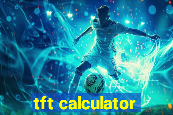 tft calculator